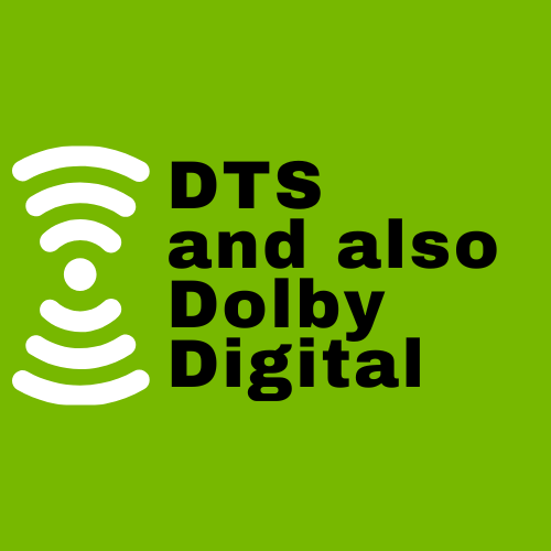 DTS and also Dolby Digital 